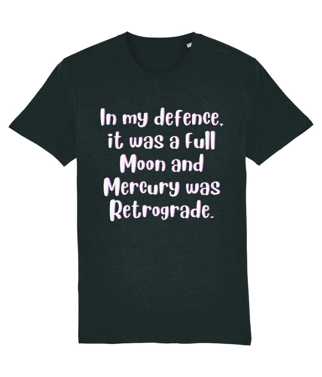 The "In My Defence, It Was a Full Moon and Mercury Was Retrograde" Tee